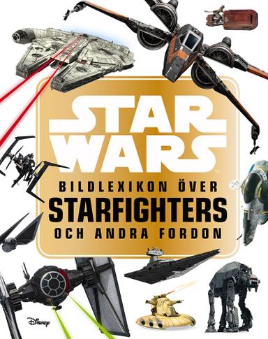 Star Wars: bildlexikon över Starfighters och andra fordon; Landry Q. Walker; 2018