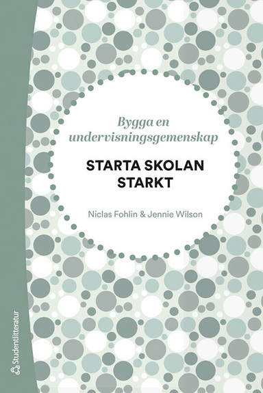 Starta skolan starkt - Bygga en undervisningsgemenskap; Niclas Fohlin, Jennie Wilson; 2023