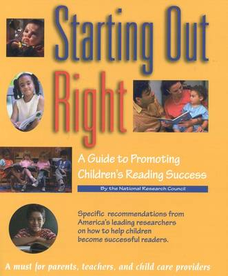 Starting Out Right; National Research Council, Division of Behavioral and Social Sciences and Education, Board on Behavioral, Cognitive, and Sensory Sciences, Committee on the Prevention of Reading Difficulties in Young Children; 2000