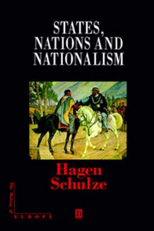 States, nations and nationalism : from the Middle Ages to the present; Hagen Schulze; 1996