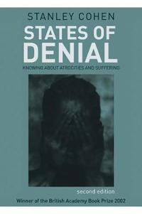 States of Denial: Knowing about Atrocities and Suffering; Stanley Cohen; 2012