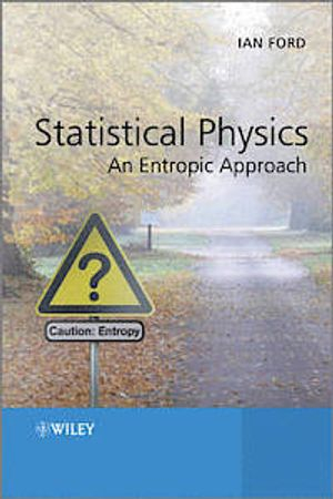 Statistical Physics: An Entropic Approach; Ian Ford; 2013