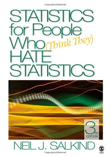 Statistics for People Who (Think They) Hate Statistics; Neil J. Salkind; 2007