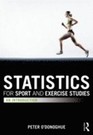 Statistics for sport and exercise studies : an introduction; Peter O'Donoghue; 2012