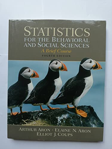 Statistics for the Behavioral and Social Sciences; Arthur Aron, Elaine N. Aron, Elliot J. Coups; 2007