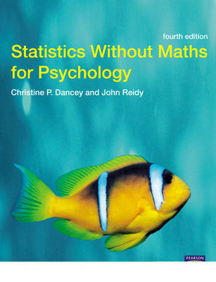 Statistics Without Maths for Psychology; Christine P. Dancey, John Reidy; 2008