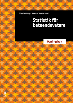 Statistik för beteendevetare : övningsbok; Elisabet Borg, Joakim Westerlund; 2013