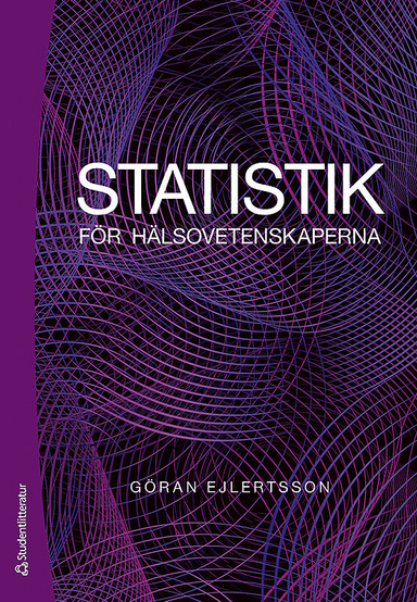 Statistik för hälsovetenskaperna; Göran Ejlertsson; 2019