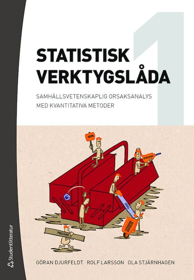 Statistisk verktygslåda 1 : samhällsvetenskaplig orsaksanalys med kvantitativa metoder; Göran Djurfeldt, Rolf Larsson, Ola Stjärnhagen; 2018