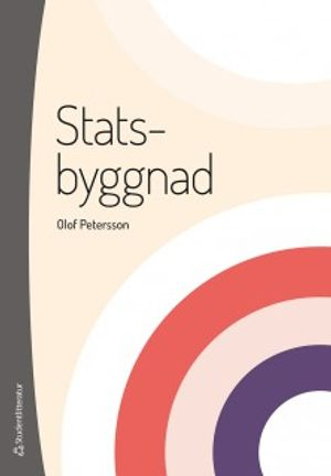 Statsbyggnad : den offentliga maktens organisation; Olof Petersson; 2018