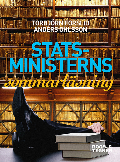 Statsministerns sommarläsning : om litteratur, politik och bildning; Torbjörn Forslid, Anders Ohlsson; 2014