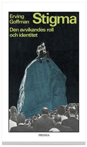 Stigma - Den avvikandes roll och identitet; Erving Goffman; 1972