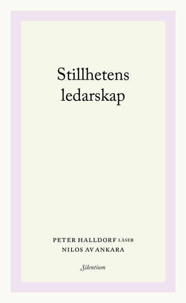 Stillhetens ledarskap : Peter Halldorf läser Nilos av Ankara; Peter Halldorf; 2023