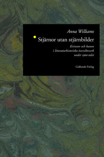 Stjärnor Utan Stjärnbilder : Kvinnor och Kanon i Litteraturhistoriska Övers; Anna Williams; 1997