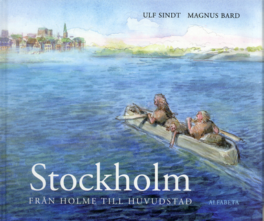 Stockholm : från holme till huvudstad; Ulf Sindt; 2005