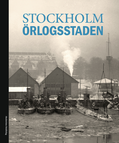 Stockholm : örlogsstaden; Magnus Anderberg, Richard Areschoug, Carl Olof Cederlund, Tommy Dahlström, Lars-Erik Hansson, Klas Helmerson, Marcus Hjulhammar, Eva Hult, Ole Lisberg Jensen, Bengt Norling, Thomas Roth, Anders Sandström, Hans Soop, Gustaf Taube, Lars Ericson Wolke, Sveriges Sjöfartsmuseeum i Stockholm; 2012