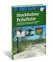 Stockholms friluftsliv : en guide till mer än 150 vinter- och sommaraktiviteter från Norrtälje i norr till Nynäshamn i söder; Fredrik Hjelmstedt, Jonas Sundvall, Marcus Wåhlin; 2007