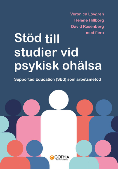 Stöd till studier vid psykisk ohälsa : supported education (SEd) som arbetsmetod; David Rosenberg, Helene Hillborg, Veronika Lövgren; 2024