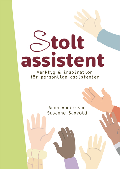 Stolt assistent : verktyg & inspiration för personliga assistenter; Anna Andersson, Susanne Saxvold; 2022