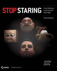 Stop Staring: Facial Modeling and Animation Done Right; Jason Osipa; 2010