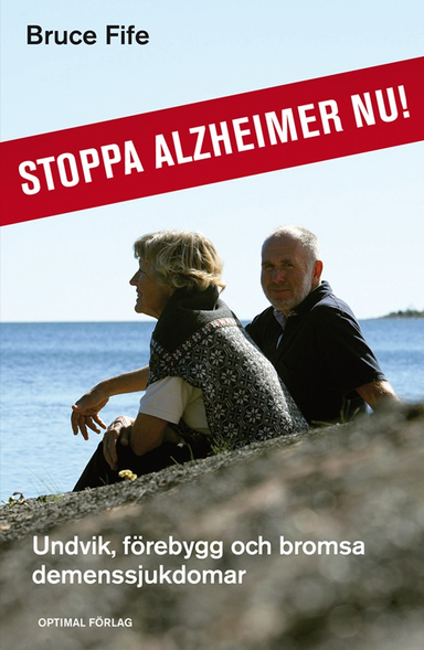 Stoppa Alzheimer nu! : undvik, förebygg och bromsa demenssjukdomar; Bruce Fife; 2011