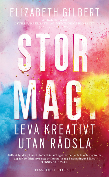 Stor magi : leva kreativt utan rädsla; Elizabeth Gilbert; 2017