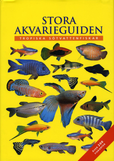 Stora Akvarieguiden : tropiska sötvattenfiskar; John A Dawes; 2007