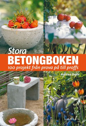 Stora betongboken : 100 projekt  från prova på till proffs; Malena Skote; 2012