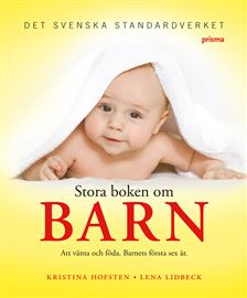 Stora boken om barn : att vänta och föda : barnets första sex år; Kristina Hofsten, Lena Lidbeck; 2008