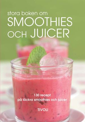 Stora boken om smoothies och juicer : 130 recept på läckra smoothies och juicer; Bodil Andersson; 2009