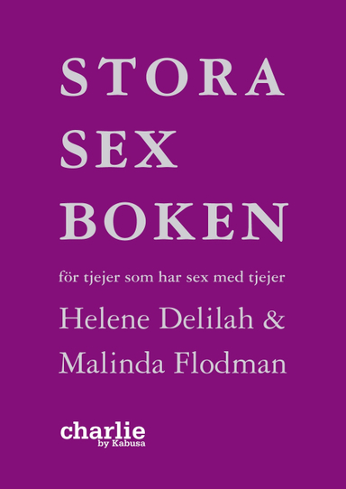 Stora sexboken - för tjejer som har sex med tjejer; Malinda Flodman, Helene Delilah; 2010