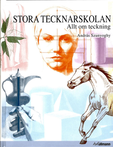 Stora tecknarskolan : allt om teckning; András Szunyoghy; 2017