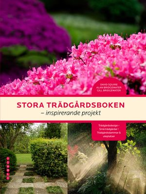 Stora trädgårdsboken : inspirerande projekt; Alan Bridgewater, Gill Bridgewater, David Squire; 2009