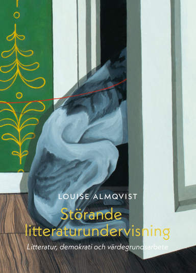 Störande litteraturundervisning : litteratur, demokrati och värdegrundsarbete; Louise Almqvist; 2024