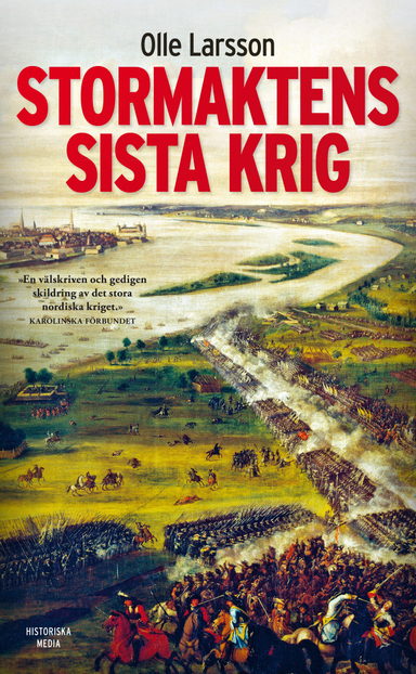 Stormaktens sista krig : Sverige och stora nordiska kriget 1700-1721; Olle Larsson; 2013