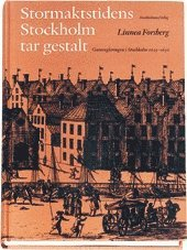 Stormaktstidens Stockholm tar gestalt: Gatureglerningen i Stockholm 1625-16; Linnea Forsberg; 2001