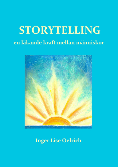 Storytelling : en läkande kraft mellan människor; Inger Lise Oelrich; 2011