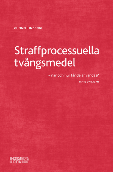 Straffprocessuella tvångsmedel : när och hur får de användas?; Gunnel Lindberg; 2022