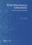 Straffprocessuella tvångsmedel : när och hur får de användas?; Gunnel Lindberg; 2009