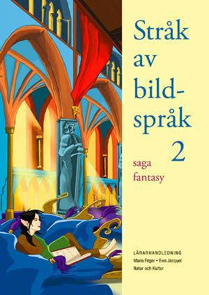 Stråk av bildspråk 2 : saga och fantasy Lärarhandledning; Maria Fitger, Ewa Jacquet; 2006