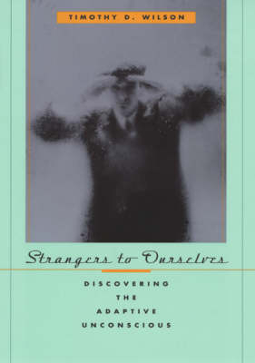 Strangers to Ourselves; Timothy D Wilson; 2004