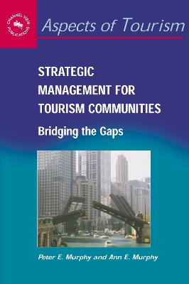 Strategic Management for Tourism Communities; Peter E Murphy, Ann E Murphy; 2004