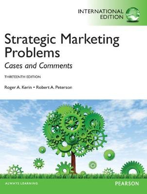 Strategic Marketing Problems: International Edition; Roger A. Kerin, Robert A. Peterson; 2013