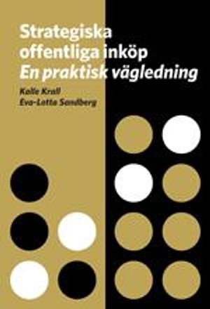 Strategiska offentliga inköp – en praktisk vägledning; Kalle Krall, Eva-Lotta Sandberg; 2013