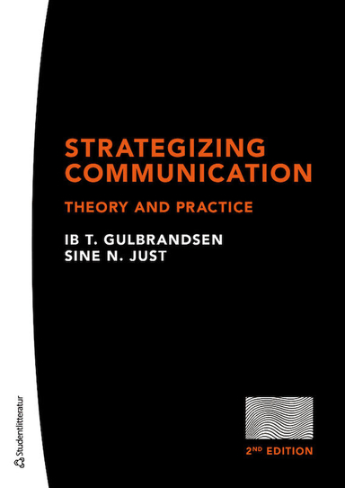 Strategizing communication : theory and practice; Ib T. Guldbrandsen, Sine N. Just; 2020