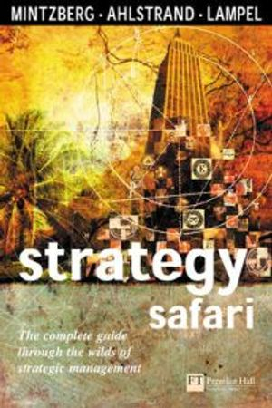 Strategy Safari; Henry Mintzberg, Bruce W. Ahlstrand, Joseph Lamprel; 1998