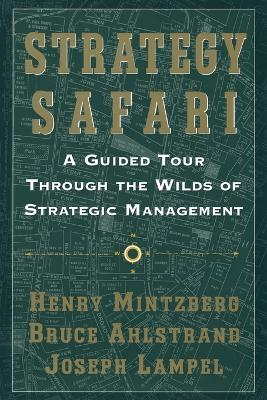 Strategy Safari; Henry Mintzberg, Bruce W. Ahlstrand, Joseph Lampel; 1998