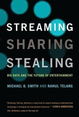 Streaming, Sharing, Stealing; Michael D Smith, Rahul Telang; 2016