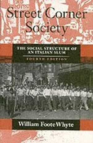 Street Corner Society; William Foote Whyte; 1993