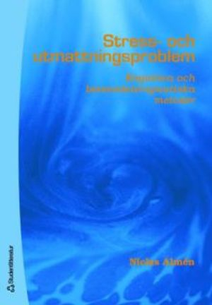 Stress- och utmattningsproblem : Kognitiva och beteendeterapeutiska metoder; Niclas Almén; 2007